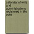 Calendar of Wills and Administrations Registered in the Cons