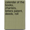 Calendar of the Books, Charters, Letters Patent, Deeds, Roll door John Cordy Jefferson