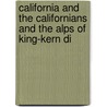 California and the Californians and the Alps of King-Kern Di door Anonymous Anonymous