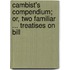 Cambist's Compendium; Or, Two Familiar ... Treatises on Bill