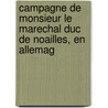 Campagne de Monsieur Le Marechal Duc de Noailles, En Allemag by Adrien Maurice Noailles