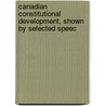 Canadian Constitutional Development, Shown by Selected Speec door William Lawson Grant