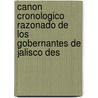 Canon Cronologico Razonado de Los Gobernantes de Jalisco Des door Alberto Santoscoy