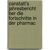 Canstatt's Jahresbericht Ber Die Fortschritte in Der Pharmac door Onbekend