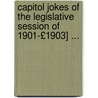 Capitol Jokes of the Legislative Session of 1901-£1903] ... door Onbekend