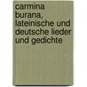 Carmina Burana, Lateinische Und Deutsche Lieder Und Gedichte by Carmina Burana