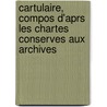 Cartulaire, Compos D'Aprs Les Chartes Conserves Aux Archives door Vaux Cernay Abbaye De Notre-Dame