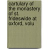 Cartulary of the Monastery of St. Frideswide at Oxford, Volu by St Frideswide'S. Monastery