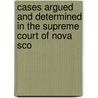 Cases Argued and Determined in the Supreme Court of Nova Sco door J. M. Geldert