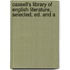 Cassell's Library of English Literature, Selected, Ed. and A