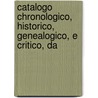 Catalogo Chronologico, Historico, Genealogico, E Critico, Da door Jos Barbosa