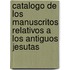Catalogo de Los Manuscritos Relativos a Los Antiguos Jesutas