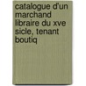 Catalogue D'Un Marchand Libraire Du Xve Sicle, Tenant Boutiq by Achille Ch reau