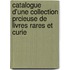 Catalogue D'Une Collection Prcieuse de Livres Rares Et Curie