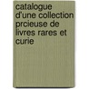 Catalogue D'Une Collection Prcieuse de Livres Rares Et Curie by Asher