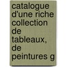 Catalogue D'Une Riche Collection de Tableaux, de Peintures G by Fran ois Joullain