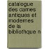 Catalogue Des Cames Antiques Et Modernes de La Bibliothque N