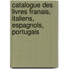 Catalogue Des Livres Franais, Italiens, Espagnols, Portugais door Barths Et Lowell