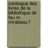 Catalogue Des Livres de La Bibliothque de Feu M. Mirabeau L' door Honore-Gabriel Riquetti De Mirabeau