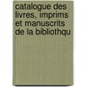 Catalogue Des Livres, Imprims Et Manuscrits de La Bibliothqu door Charles Rohan De Soubise