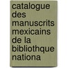 Catalogue Des Manuscrits Mexicains de La Bibliothque Nationa door Biblioth que Na