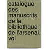 Catalogue Des Manuscrits de La Bibliothque de L'Arsenal, Vol door Henry Marie Radegonde Martin
