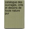 Catalogue Des Ouvrages, Crits Et Dessins de Toute Nature Pur door Fernand Drujon