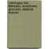Catalogue Des Tableaux, Sculptures, Gravures, Dessins Exposs