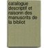 Catalogue Descriptif Et Raisonn Des Manuscrits de La Bibliot