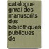 Catalogue Gnral Des Manuscrits Des Bibliothques Publiques de