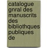 Catalogue Gnral Des Manuscrits Des Bibliothques Publiques de by Ulysse Robert