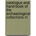 Catalogue and Hand-Book of the Archaeological Collections in