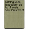 Catalogue De L'exposition De L'art Franais Sour Louis Xiv Et door Anonymous Anonymous