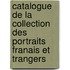 Catalogue de La Collection Des Portraits Franais Et Trangers