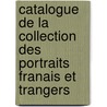 Catalogue de La Collection Des Portraits Franais Et Trangers door Georges Rait