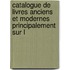 Catalogue de Livres Anciens Et Modernes Principalement Sur L
