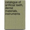 Catalogue of Artificial Teeth, Dental Materials, Instruments door Claudius Ash