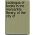 Catalogue of Books in the Mercantile Library, of the City of