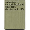 Catalogue of Cambric Books at Glan-Aber, Chester, A.D. 1500 door Enoch Robert G. Salisbury