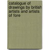 Catalogue of Drawings by British Artists and Artists of Fore by Laurence Binyon