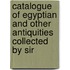 Catalogue of Egyptian and Other Antiquities Collected by Sir