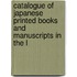 Catalogue of Japanese Printed Books and Manuscripts in the L
