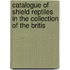 Catalogue of Shield Reptiles in the Collection of the Britis