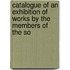 Catalogue of an Exhibition of Works by the Members of the So
