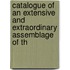 Catalogue of an Extensive and Extraordinary Assemblage of th