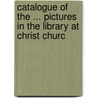 Catalogue of the ... Pictures in the Library at Christ Churc door Christ Church