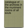 Catalogue of the Archives in the Muniment Rooms of All Souls door Charles Trice Martin