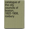 Catalogue of the City Councils of Boston, 1822-1908, Roxbury door Lucy M. Boston