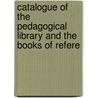 Catalogue of the Pedagogical Library and the Books of Refere door Philadelphia Philadelphia