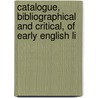 Catalogue, Bibliographical and Critical, of Early English Li door John Payne Collier